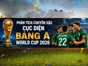 Phân Tích Chuyên Sâu Cục Diện Bảng A World Cup 2026